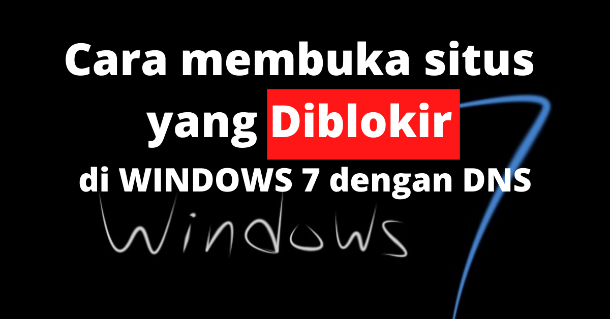 Cara membuka Situs Diblokir Windows 7 dengan DNS Gratis
