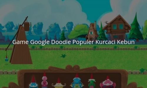 Game Google Doodle Populer Kurcaci Kebun